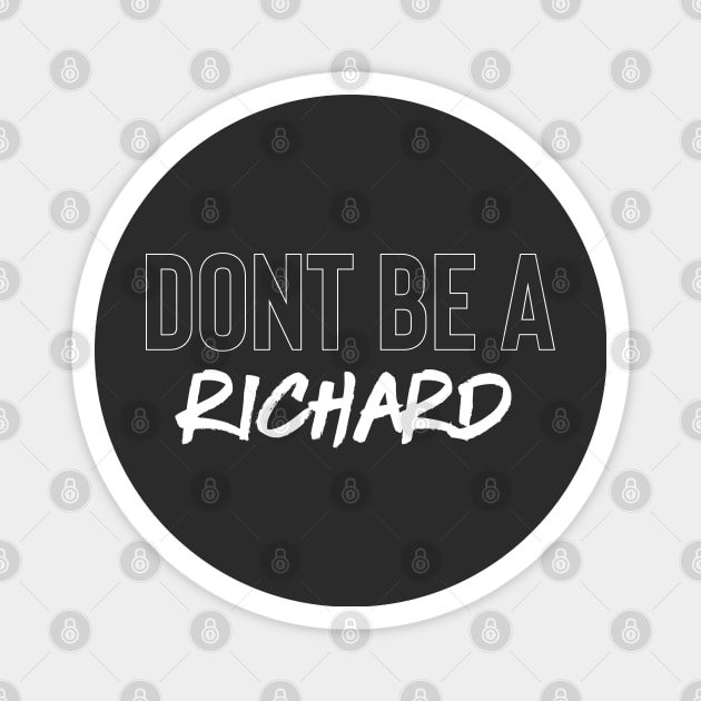 Don't Be A Richard Magnet by Raw Designs LDN